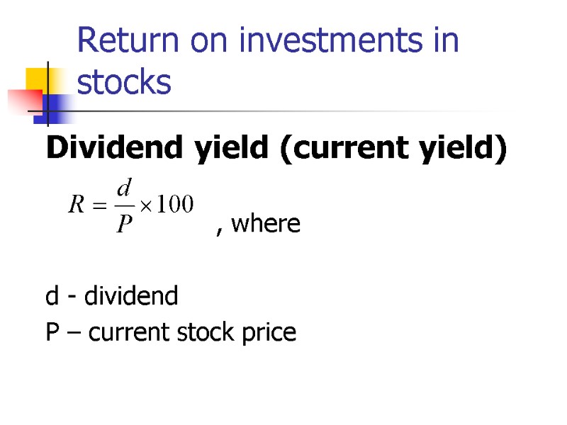 Return on investments in stocks Dividend yield (current yield)     